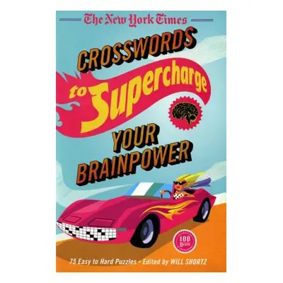 "The New York Times Crosswords to Supercharge Your Brainpower: 75 Easy to Hard Puzzles" - "" ("N