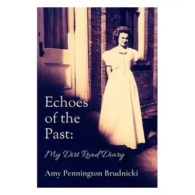 "Echoes of the Past: My Dirt Road Diary" - "" ("Amy Pennington Brudnicki")(Paperback)