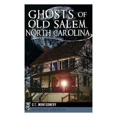 "Ghosts of Old Salem, North Carolina" - "" ("Montgomery Guy T.")(Pevná vazba)