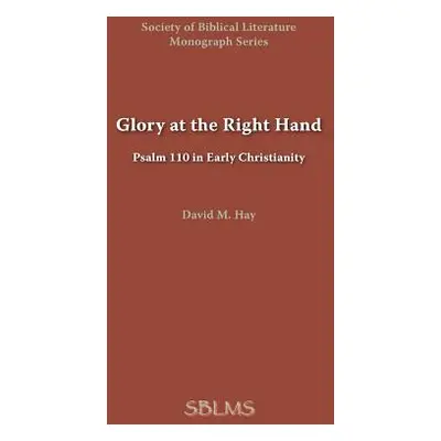 "Glory at the Right Hand: Psalm 110 in Early Christianity" - "" ("Hay David M.")(Paperback)