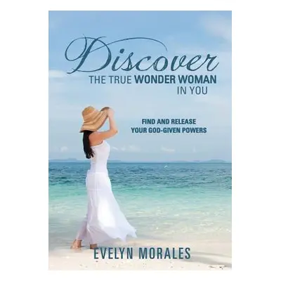 "Discover The True Wonder Woman In You" - "" ("Morales Evelyn")(Paperback)