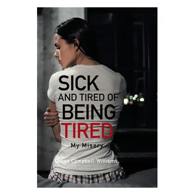 "Sick and Tired of Being Tired: My Misery" - "" ("Campbell-Williams Devon")(Paperback)