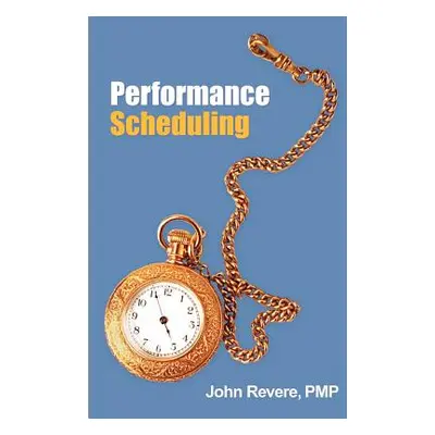 "Performance Scheduling" - "" ("Revere Pmp John")(Paperback)