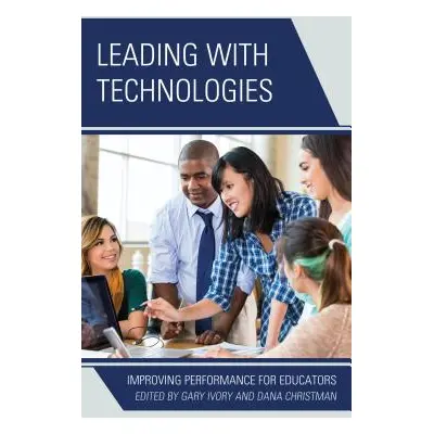 "Leading with Technologies: Improving Performance for Educators" - "" ("Ivory Gary")(Paperback)