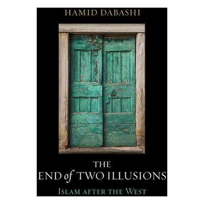 "The End of Two Illusions: Islam After the West" - "" ("Dabashi Hamid")(Pevná vazba)