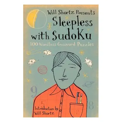 "Will Shortz Presents Sleepless with Sudoku: 100 Wordless Crossword Puzzles" - "" ("Shortz Will"