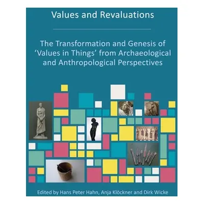 "Values and Revaluations: The Transformation and Genesis of 'Values in Things' from Archaeologic