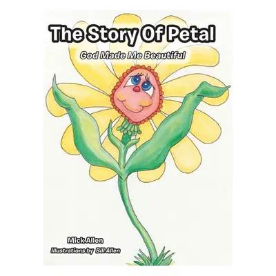 "The Story of Petal: God Made Me Beautiful" - "" ("Allen Mick")(Pevná vazba)