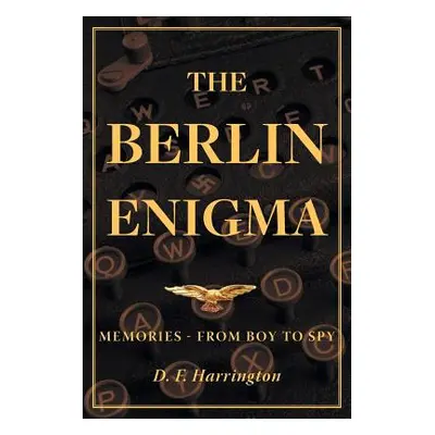 "The Berlin Enigma: Memories - From Boy to Spy" - "" ("Harrington D. F.")(Paperback)