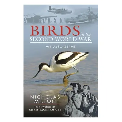 "Birds in the Second World War: We Also Serve" - "" ("Milton Nicholas")(Pevná vazba)