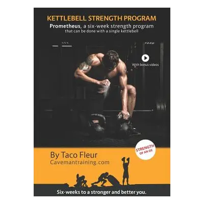 "Kettlebell Strength Program Prometheus: A six-week strength program that can be done with a sin