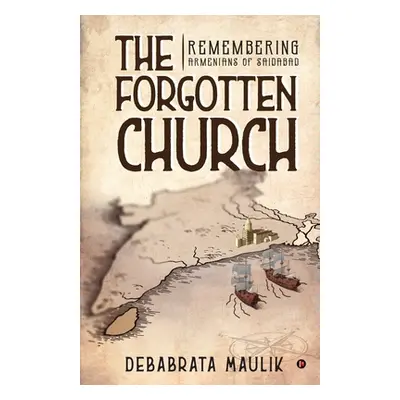 "The Forgotten Church: Remembering Armenians of Saidabad" - "" ("Debabrata Maulik")(Paperback)