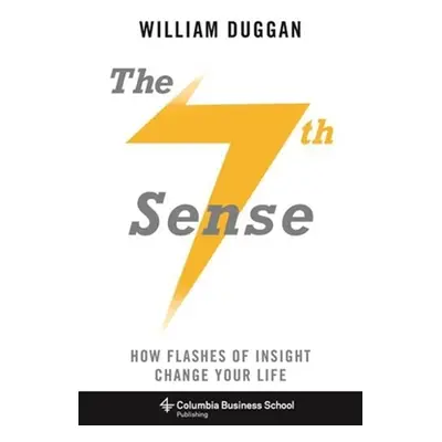 "The Seventh Sense: How Flashes of Insight Change Your Life" - "" ("Duggan William")(Paperback)