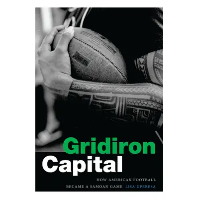 "Gridiron Capital: How American Football Became a Samoan Game" - "" ("Uperesa Lisa")(Paperback)