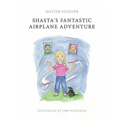 "Shasta's Fantastic Airplane Adventure" - "" ("Fickner Walter")(Paperback)