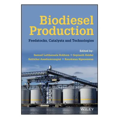 "Biodiesel Production: Feedstocks, Catalysts, and Technologies" - "" ("Rokhum Samuel Lalthazuala