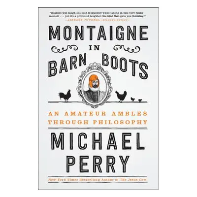 "Montaigne in Barn Boots: An Amateur Ambles Through Philosophy" - "" ("Perry Michael")(Paperback