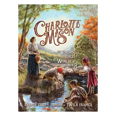 "Charlotte Mason: The Teacher Who Revealed Worlds of Wonder" - "" ("Gore Lanaya")(Pevná vazba)