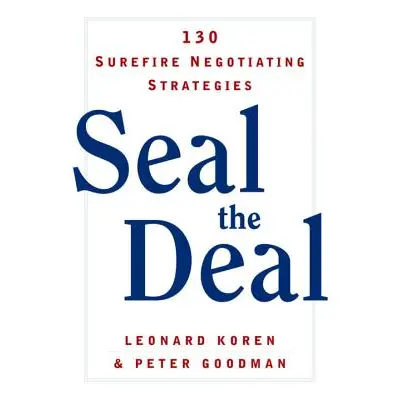 "Seal the Deal: 130 Surefire Negotiating Strategies" - "" ("Goodman Peter")(Paperback)