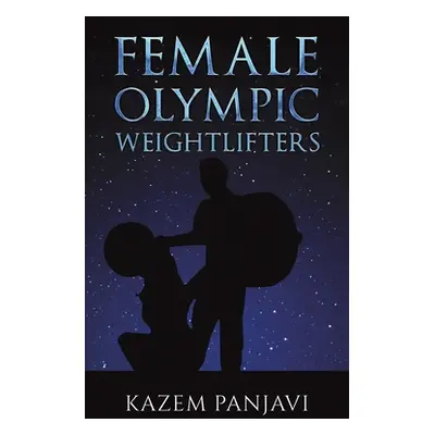 "Female Olympic Weightlifters" - "" ("Panjavi Kazem")(Pevná vazba)