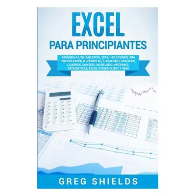 "Excel para principiantes: Aprenda a utilizar Excel 2016, incluyendo una introduccin a frmulas, 