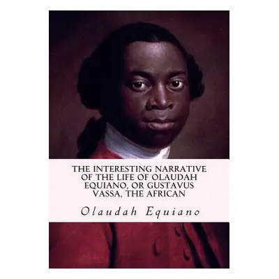 "The Interesting Narrative of the Life of Olaudah Equiano, or Gustavus Vassa, the African" - "" 