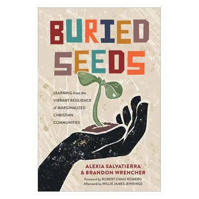 "Buried Seeds: Learning from the Vibrant Resilience of Marginalized Christian Communities" - "" 