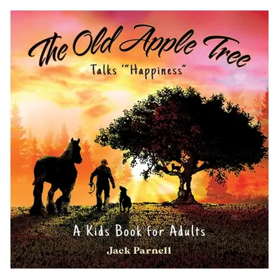 "The Old Apple Tree Talks Happiness" - "" ("Parnell Jack")(Paperback)