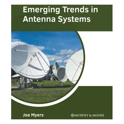 "Emerging Trends in Antenna Systems" - "" ("Myers Joe")(Pevná vazba)