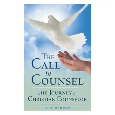 "The Call to Counsel: The Journey of a Christian Counselor" - "" ("Barrow Rose")(Pevná vazba)