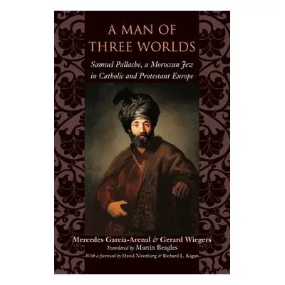 "A Man of Three Worlds: Samuel Pallache, a Moroccan Jew in Catholic and Protestant Europe" - "" 