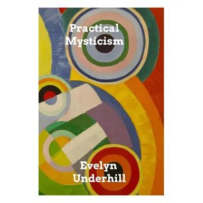 "Practical Mysticism: A Little Book for Normal People" - "" ("Underhill Evelyn")(Paperback)