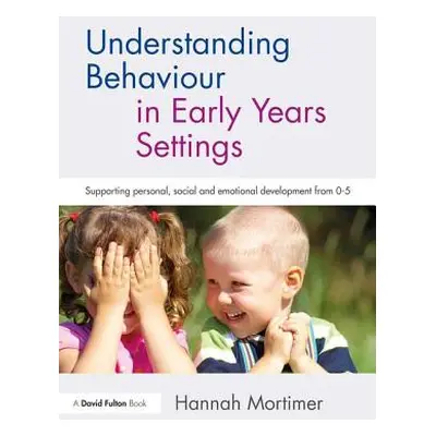 "Understanding Behaviour in Early Years Settings: Supporting Personal, Social and Emotional Deve