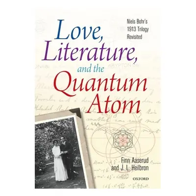 "Love, Literature, and the Quantum Atom: Niels Bohr's 1913 Trilogy Revisited" - "" ("Aaserud Fin