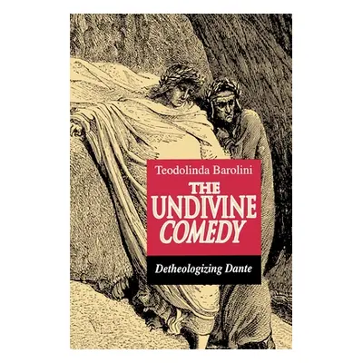 "The Undivine Comedy: Detheologizing Dante" - "" ("Barolini Teodolinda")(Paperback)