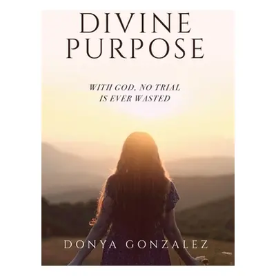 "Divine Purpose" - "" ("Gonzalez Donya")(Paperback)