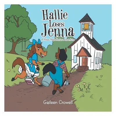 "Hallie Loses Jenna: A Pikes Peak Ponies Adventure" - "" ("Crowell Gaileen")(Paperback)