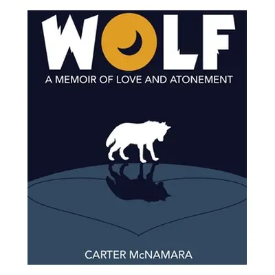 "Wolf: A Memoir of Love and Atonement" - "" ("McNamara Carter")(Paperback)