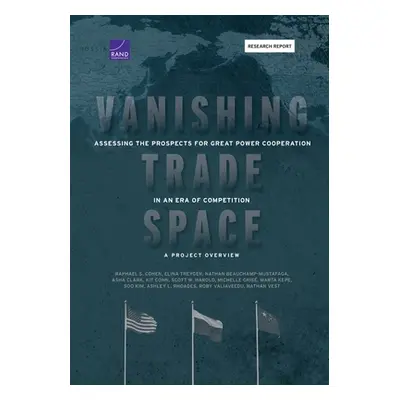 "Vanishing Trade Space: Assessing the Prospects for Great Power Cooperation in an Era of Competi