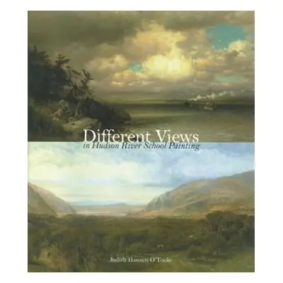 "Different Views in Hudson River School Painting" - "" ("O'Toole Judith Hansen")(Paperback)