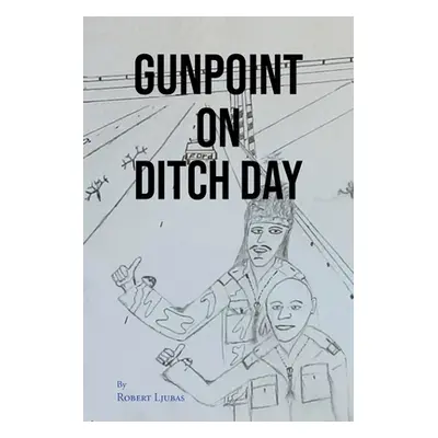 "Gunpoint on Ditch Day" - "" ("Ljubas Robert")(Paperback)