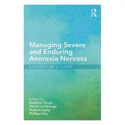 "Managing Severe and Enduring Anorexia Nervosa: A Clinician's Guide" - "" ("Touyz Stephen")(Pape