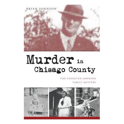 "Murder in Chisago County: The Unsolved Johnson Family Mystery" - "" ("Johnson Brian")(Paperback