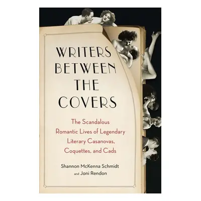 "Writers Between the Covers: The Scandalous Romantic Lives of Legendary Literary Casanovas, Coqu