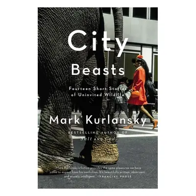 "City Beasts: Fourteen Stories of Uninvited Wildlife" - "" ("Kurlansky Mark")(Paperback)