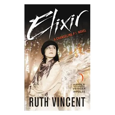 "Elixir: A Changeling P.I. Novel" - "" ("Vincent Ruth")(Mass Market Paperbound)