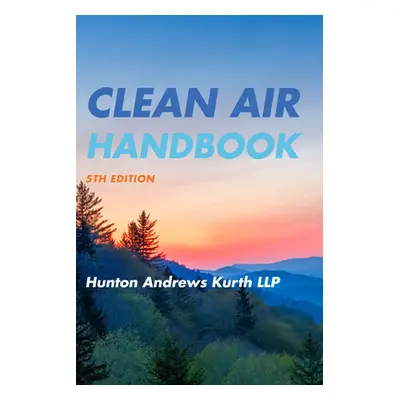 "Clean Air Handbook" - "" ("Hunton Andrews Kurth Llp")(Paperback)