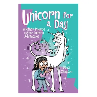 "Unicorn for a Day: Another Phoebe and Her Unicorn Adventure Volume 18" - "" ("Simpson Dana")(Pa