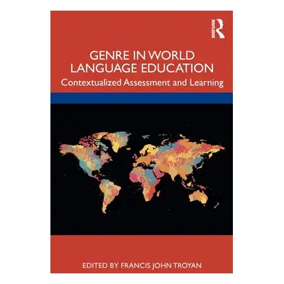 "Genre in World Language Education: Contextualized Assessment and Learning" - "" ("Troyan Franci