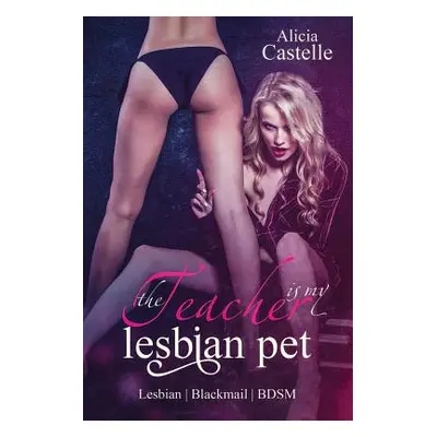 "The Teacher Is My Lesbian Pet: Lesbian Blackmail & Bdsm: Lesbian Blackmail & Bdsm" - "" ("Caste